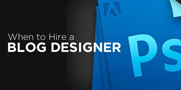 when-to-hire-a-blog-designer